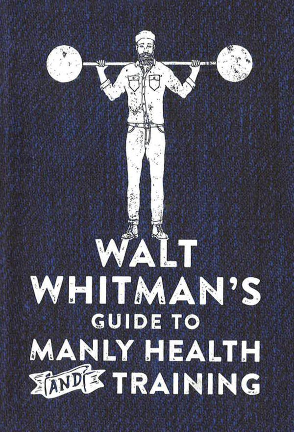 Walt Whitman s Guide To Manly Health And Training Online Hot Sale